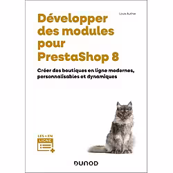 Développer des modules pour PrestaShop 8: Créer des boutiques en ligne modernes, personnalisables et dynamiques